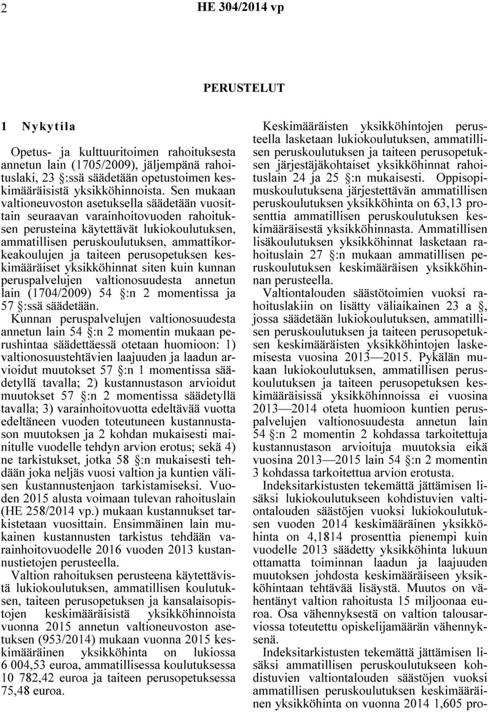 taiteen perusopetuksen keskimääräiset yksikköhinnat siten kuin kunnan peruspalvelujen valtionosuudesta annetun lain (1704/2009) 54 :n 2 momentissa ja 57 :ssä säädetään.