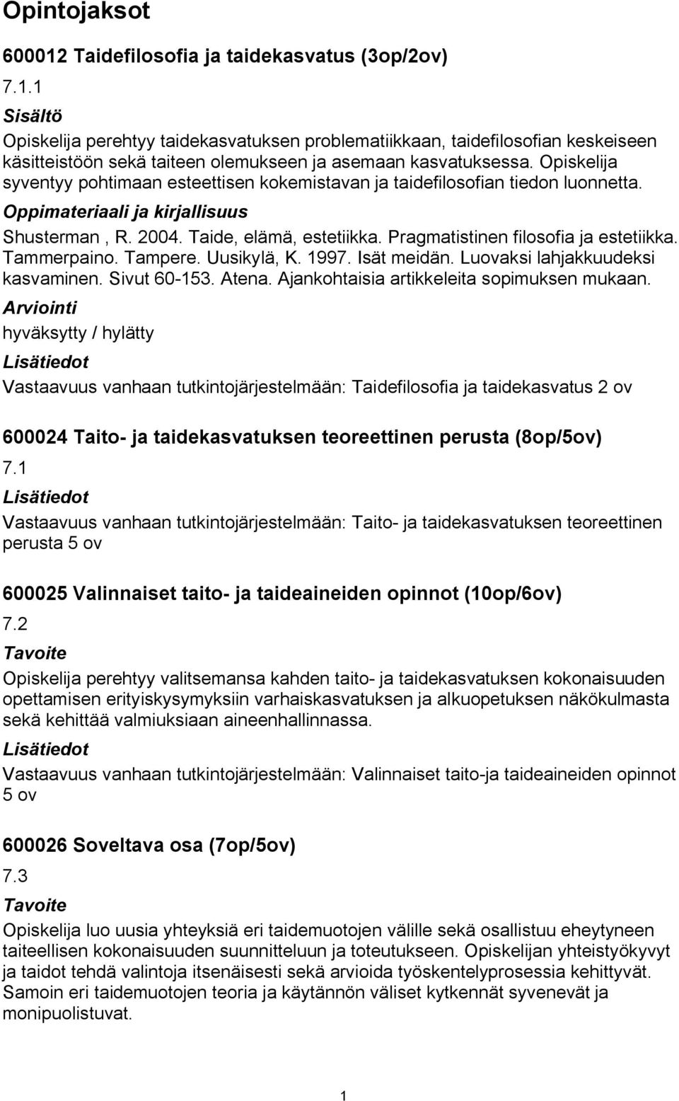 Uusikylä, K. 1997. Isät meidän. Luovaksi lahjakkuudeksi kasvaminen. Sivut 60 153. Atena. Ajankohtaisia artikkeleita sopimuksen mukaan.
