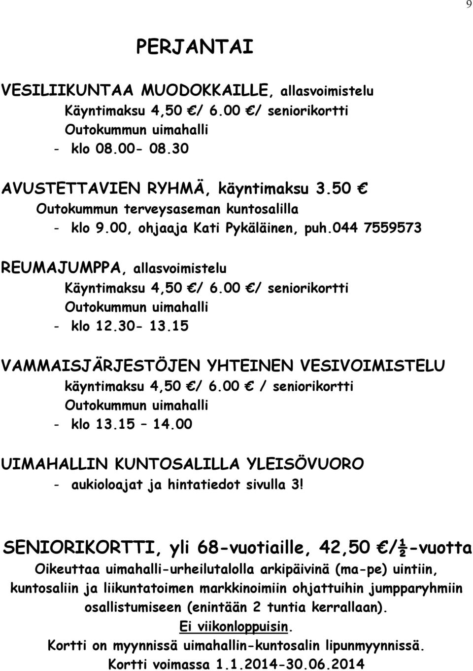 15 14.00 UIMAHALLIN KUNTOSALILLA YLEISÖVUORO - aukioloajat ja hintatiedot sivulla 3!