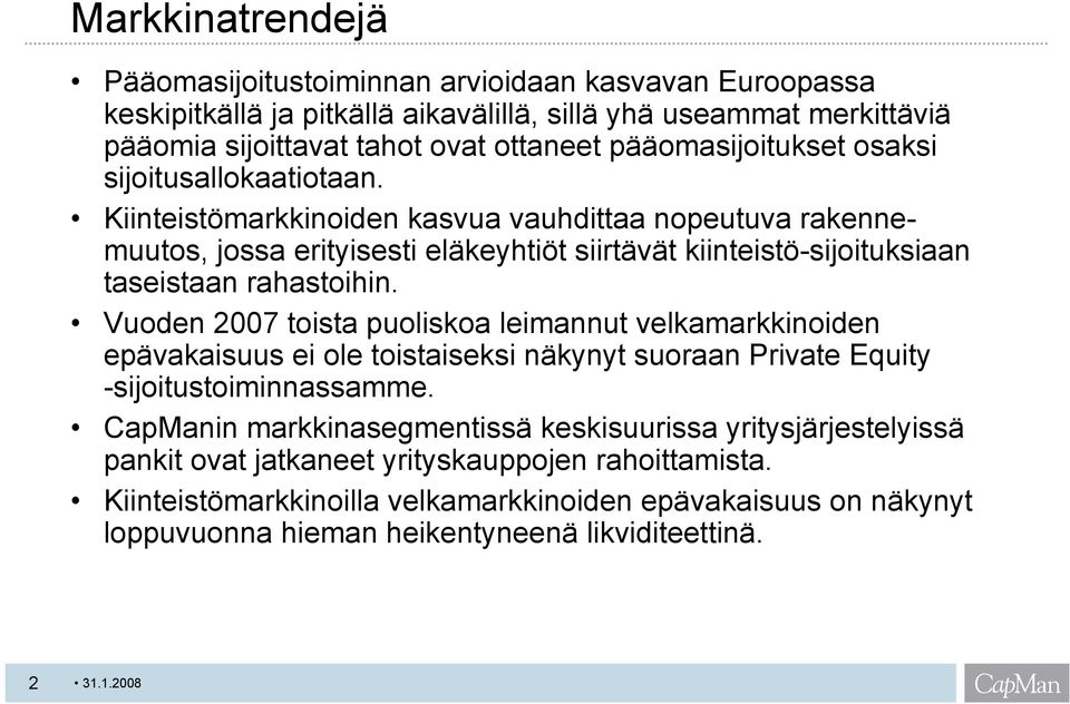Kiinteistömarkkinoiden kasvua vauhdittaa nopeutuva rakennemuutos, jossa erityisesti eläkeyhtiöt siirtävät kiinteistö-sijoituksiaan taseistaan rahastoihin.