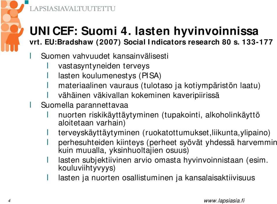 väkivallan kokeminen kaveripiirissä Suomella parannettavaa nuorten riskikäyttäytyminen (tupakointi, alkoholinkäyttö aloitetaan varhain) terveyskäyttäytyminen