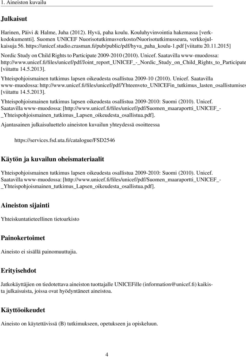 2015] Nordic Study on Child Rights to Participate 2009-2010 (2010). Unicef. Saatavilla www-muodossa: http://www.unicef.