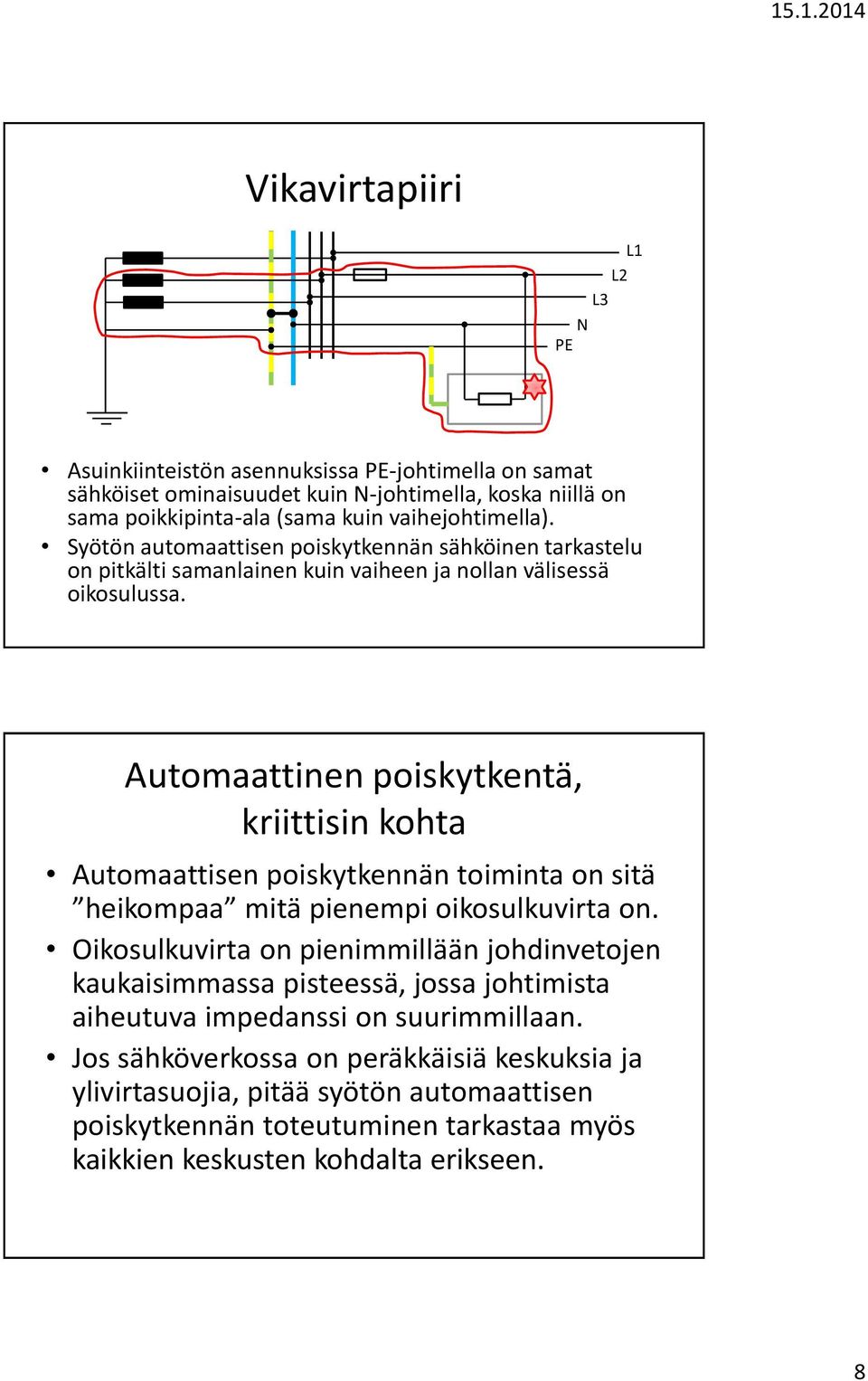 Automaattinen poiskytkentä, kriittisin kohta Automaattisen poiskytkennän toiminta on sitä heikompaa mitä pienempi oikosulkuvirta on.