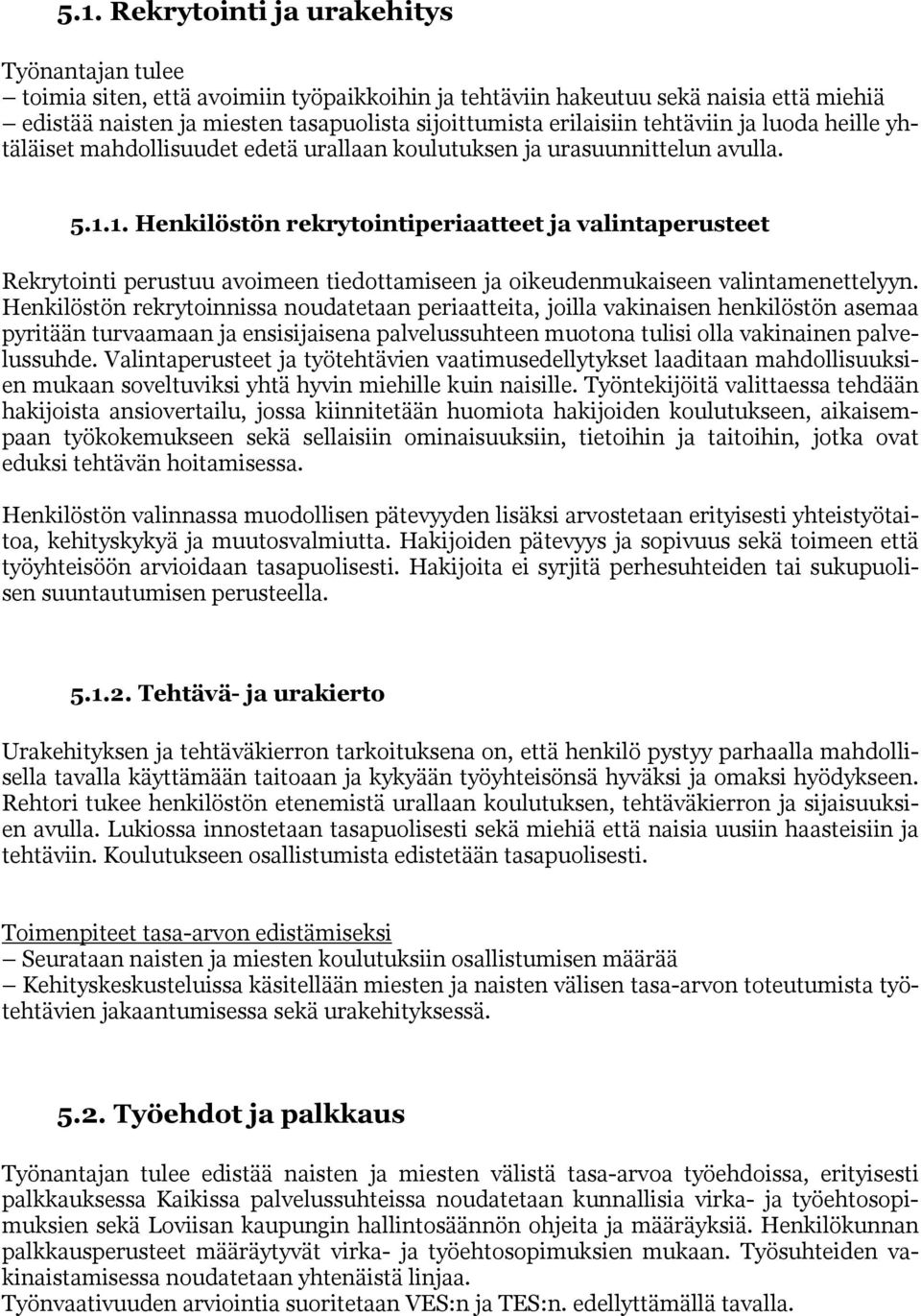 1. Henkilöstön rekrytointiperiaatteet ja valintaperusteet Rekrytointi perustuu avoimeen tiedottamiseen ja oikeudenmukaiseen valintamenettelyyn.