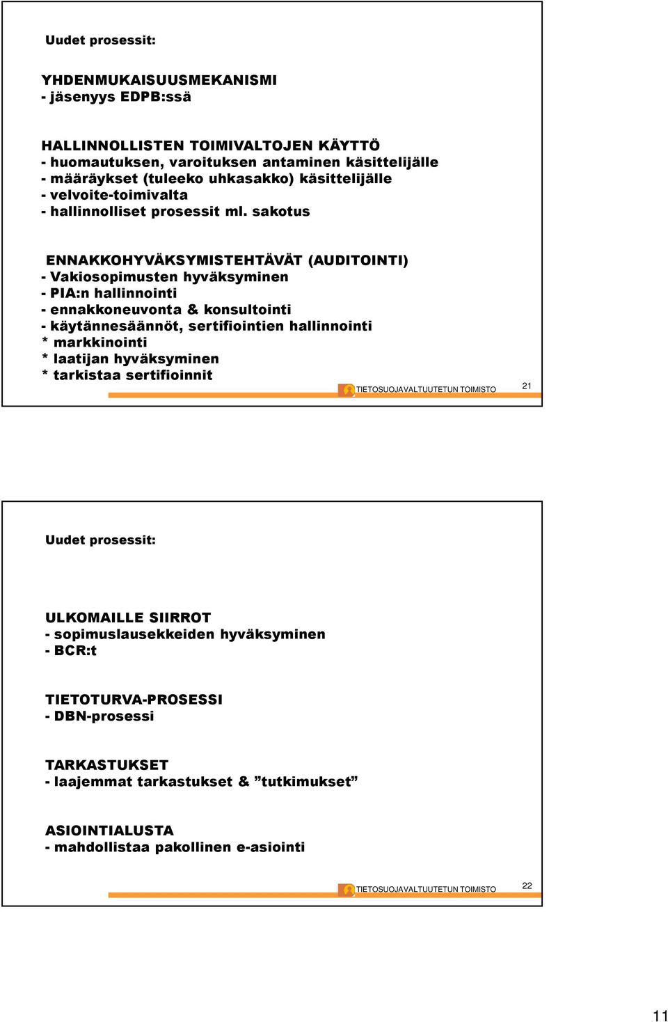 sakotus ENNAKKOHYVÄKSYMISTEHTÄVÄT (AUDITOINTI) - Vakiosopimusten hyväksyminen - PIA:n hallinnointi - ennakkoneuvonta & konsultointi - käytännesäännöt, sertifiointien hallinnointi *