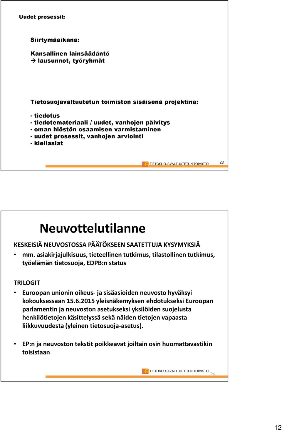 asiakirjajulkisuus, tieteellinen tutkimus, tilastollinen tutkimus, työelämän tietosuoja, EDPB:n status TRILOGIT Euroopan unionin oikeus-ja sisäasioiden neuvosto hyväksyi kokouksessaan 15.6.