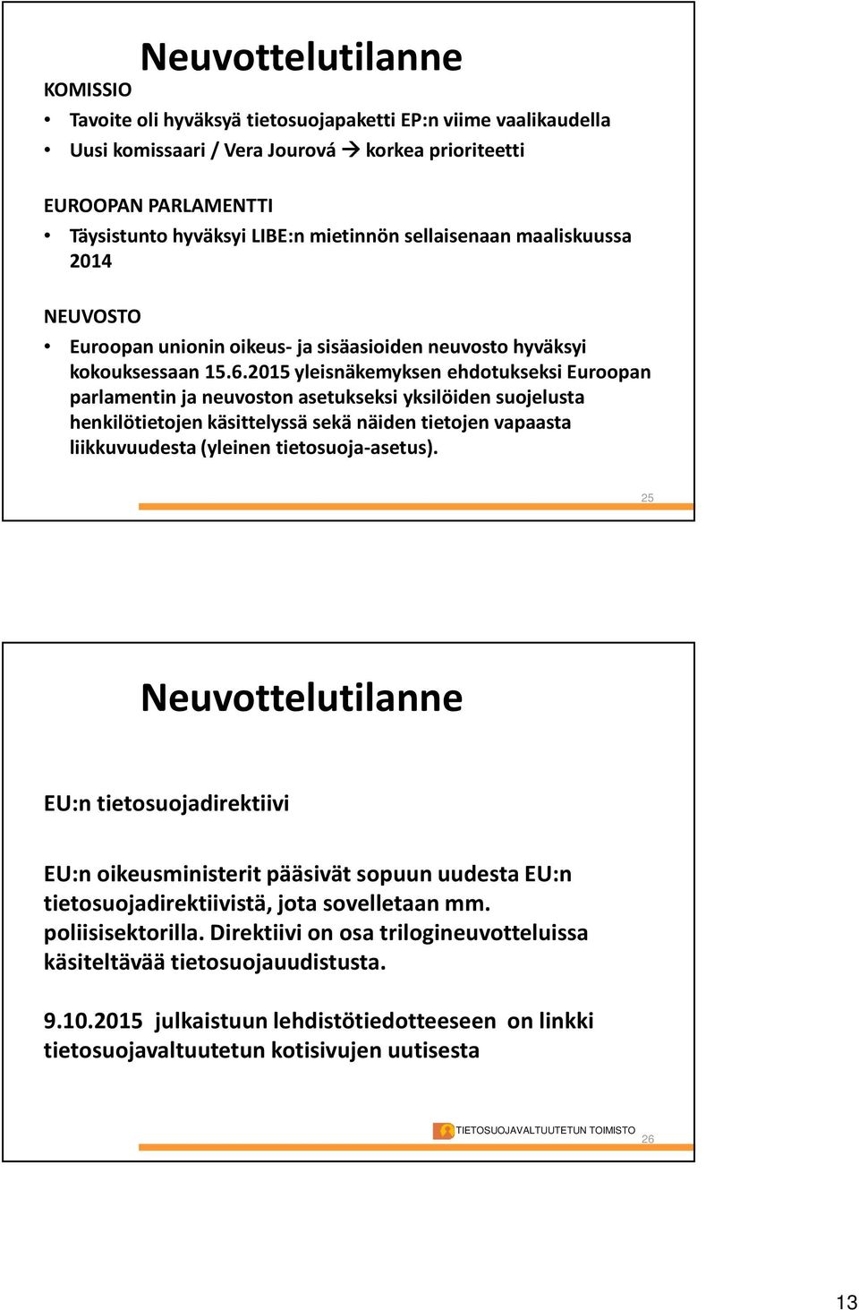 2015 yleisnäkemyksen ehdotukseksi Euroopan parlamentin ja neuvoston asetukseksi yksilöiden suojelusta henkilötietojen käsittelyssä sekä näiden tietojen vapaasta liikkuvuudesta (yleinen