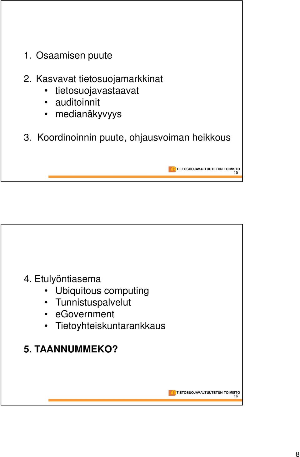 medianäkyvyys 3. Koordinoinnin puute, ohjausvoiman heikkous 15 4.