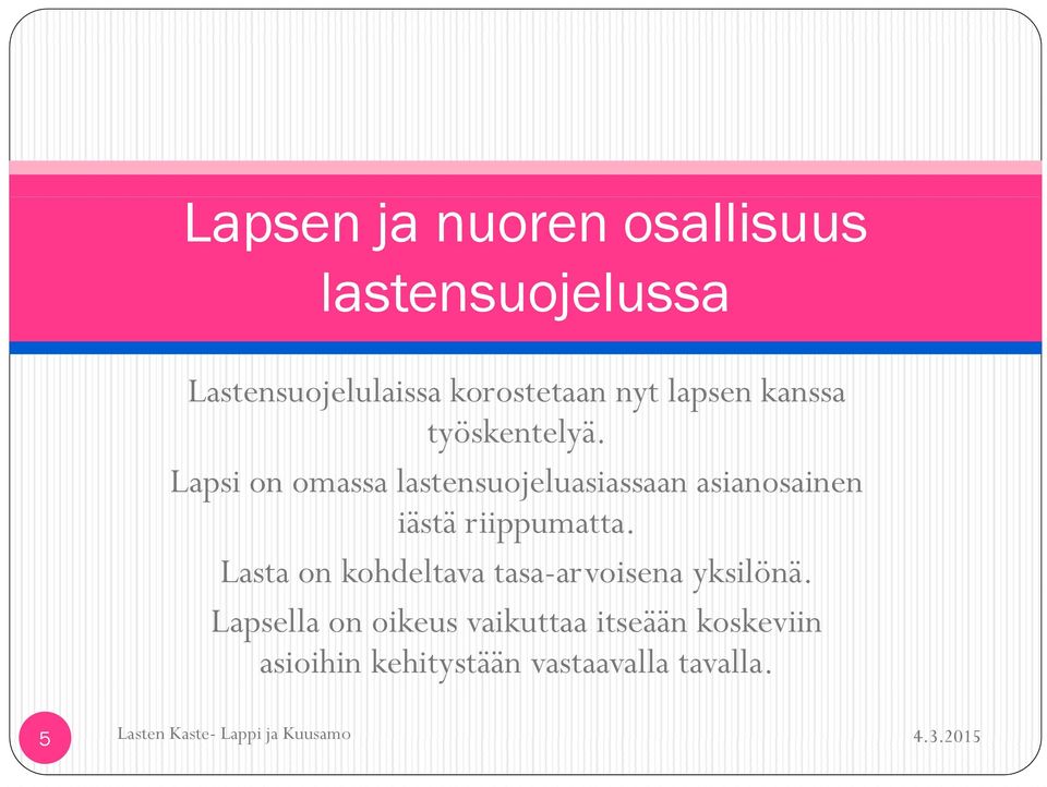 Lapsi on omassa lastensuojeluasiassaan asianosainen iästä riippumatta.