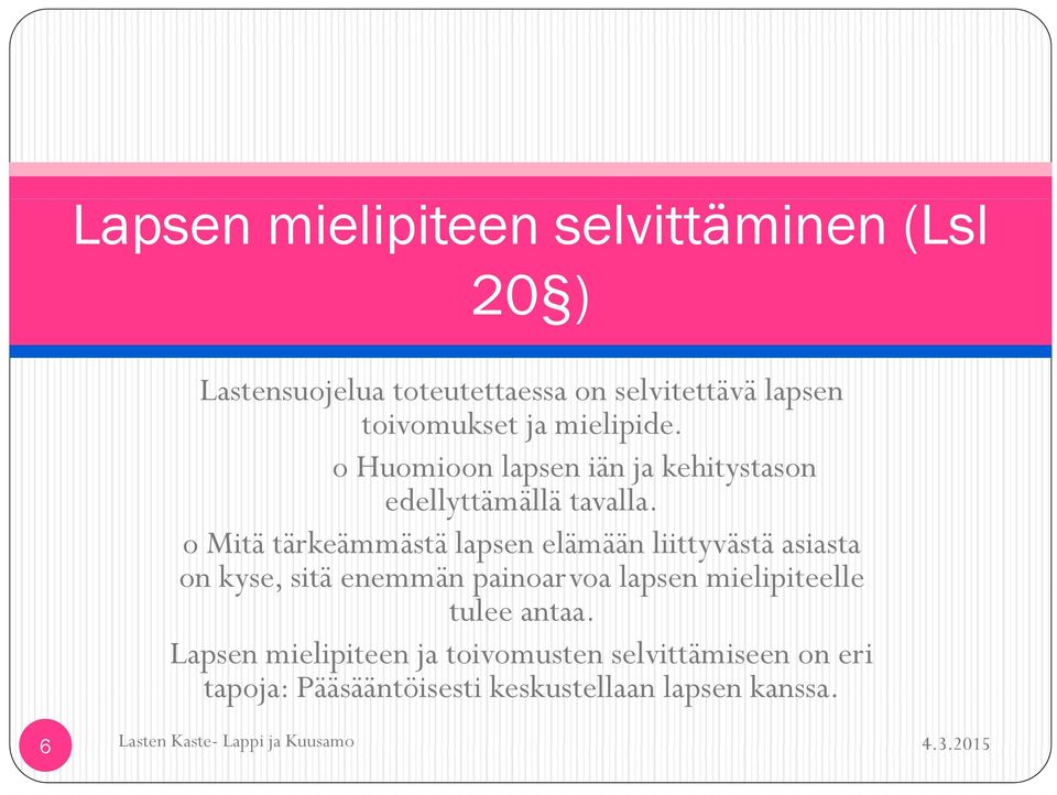 o Mitä tärkeämmästä lapsen elämään liittyvästä asiasta on kyse, sitä enemmän painoarvoa lapsen