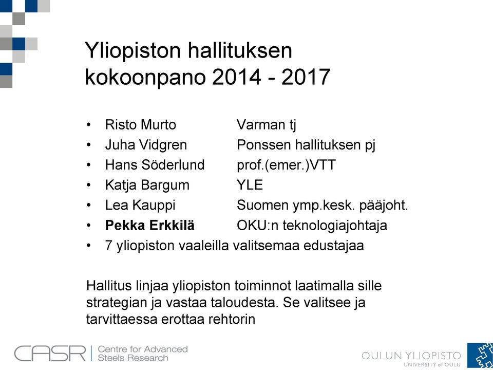 Pekka Erkkilä OKU:n teknologiajohtaja 7 yliopiston vaaleilla valitsemaa edustajaa Hallitus linjaa