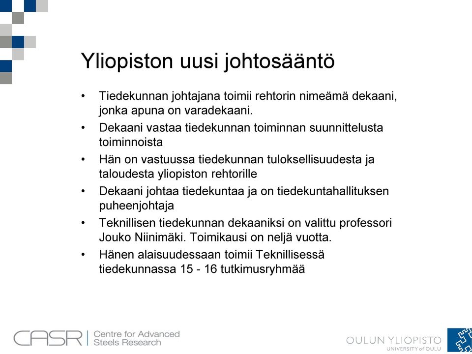 yliopiston rehtorille Dekaani johtaa tiedekuntaa ja on tiedekuntahallituksen puheenjohtaja Teknillisen tiedekunnan dekaaniksi