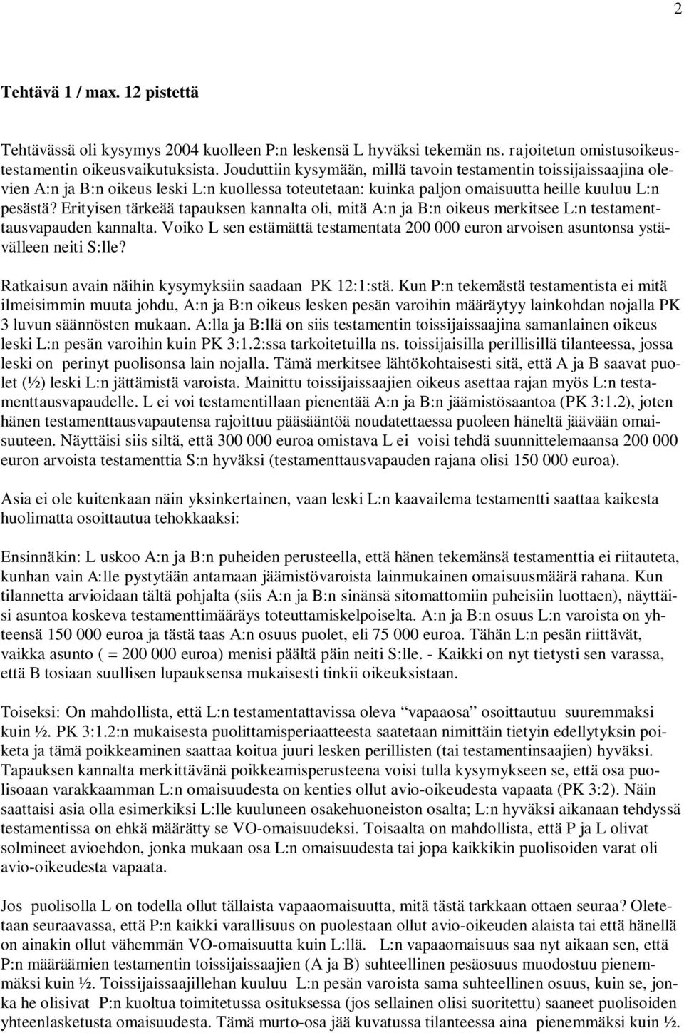 Erityisen tärkeää tapauksen kannalta oli, mitä A:n ja B:n oikeus merkitsee L:n testamenttausvapauden kannalta.