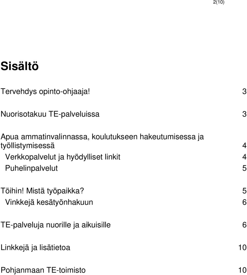 työllistymisessä 4 Verkkopalvelut ja hyödylliset linkit 4 Puhelinpalvelut 5 Töihin!