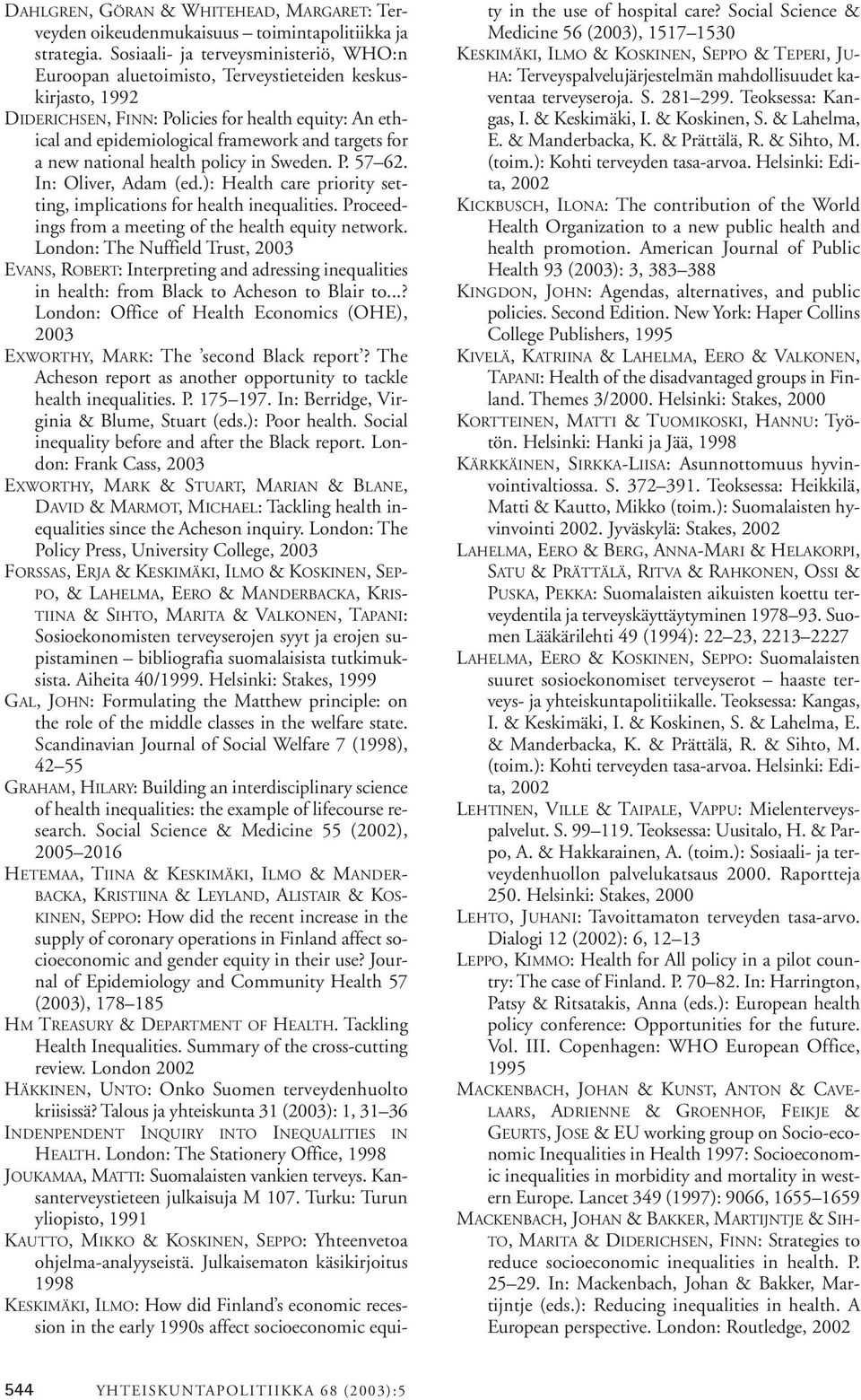 for a new national health policy in Sweden. P. 57 62. In: Oliver, Adam (ed.): Health care priority setting, implications for health inequalities.