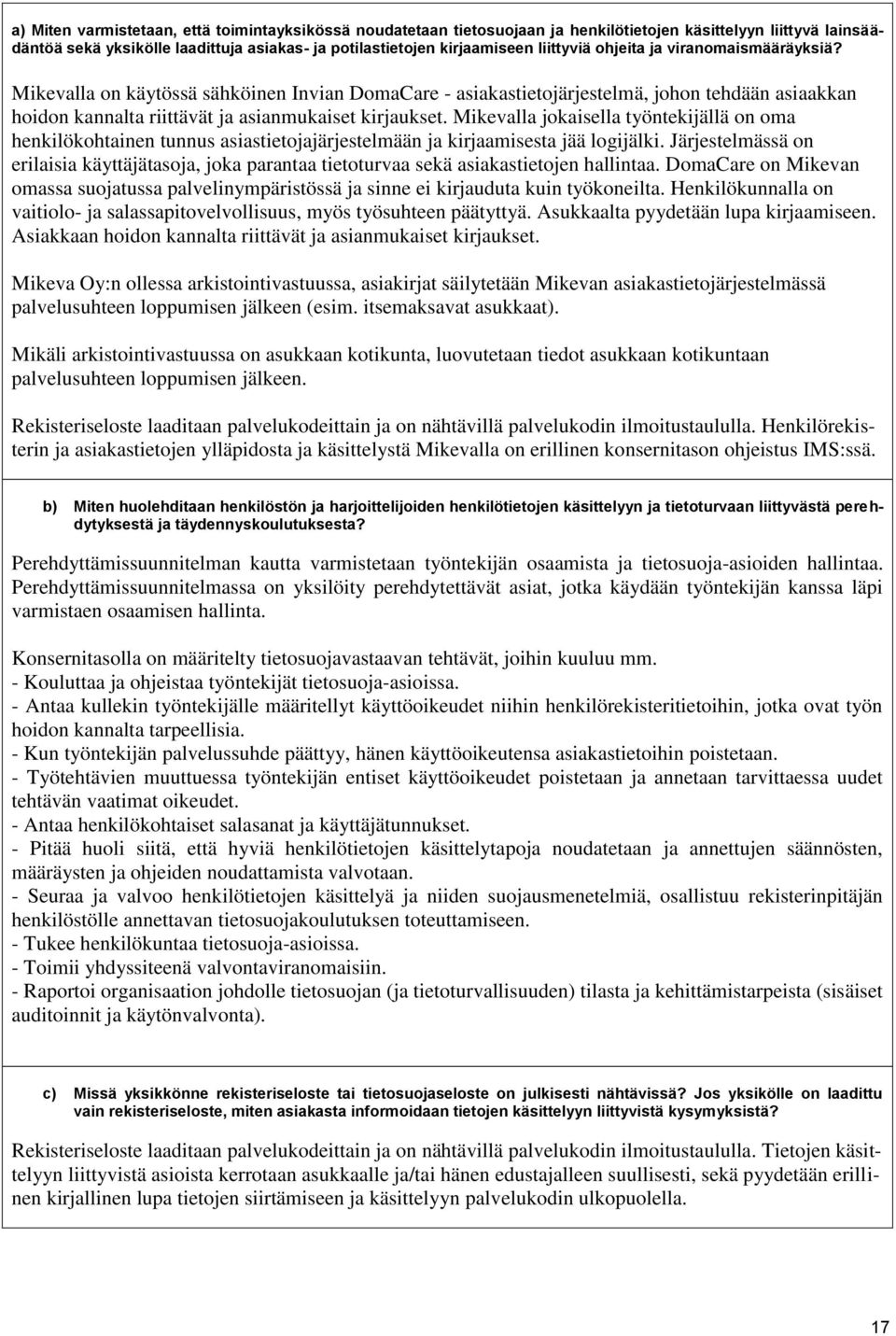 Mikevalla jokaisella työntekijällä on oma henkilökohtainen tunnus asiastietojajärjestelmään ja kirjaamisesta jää logijälki.