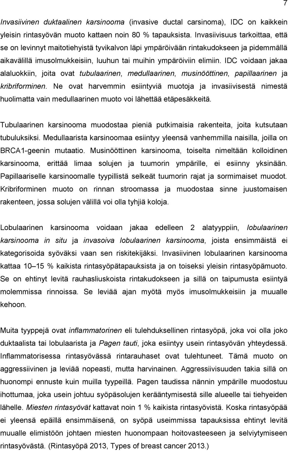 IDC voidaan jakaa alaluokkiin, joita ovat tubulaarinen, medullaarinen, musinööttinen, papillaarinen ja kribriforminen.