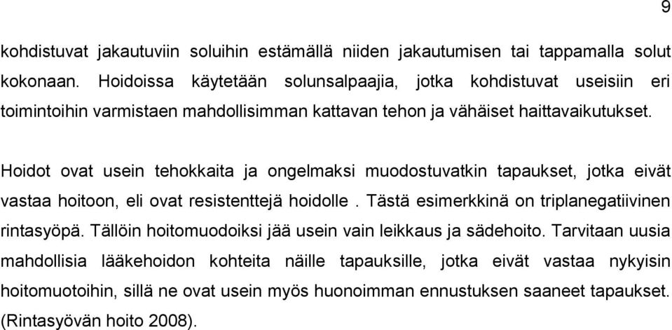 Hoidot ovat usein tehokkaita ja ongelmaksi muodostuvatkin tapaukset, jotka eivät vastaa hoitoon, eli ovat resistenttejä hoidolle.