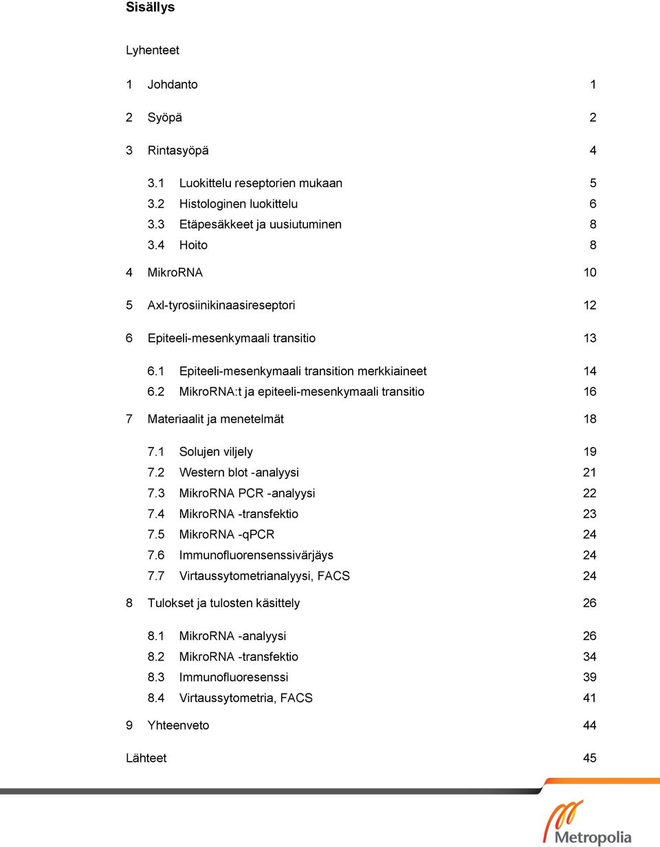 2 MikroRNA:t ja epiteeli-mesenkymaali transitio 16 7 Materiaalit ja menetelmät 18 7.1 Solujen viljely 19 7.2 Western blot -analyysi 21 7.3 MikroRNA PCR -analyysi 22 7.