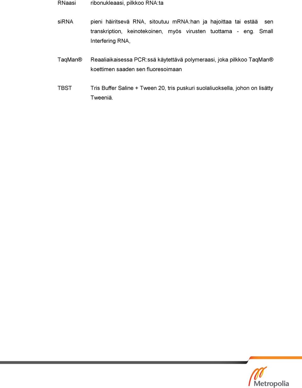 Small Interfering RNA, TaqMan Reaaliaikaisessa PCR:ssä käytettävä polymeraasi, joka pilkkoo TaqMan