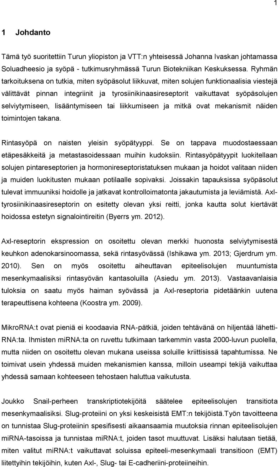 lisääntymiseen tai liikkumiseen ja mitkä ovat mekanismit näiden toimintojen takana. Rintasyöpä on naisten yleisin syöpätyyppi.