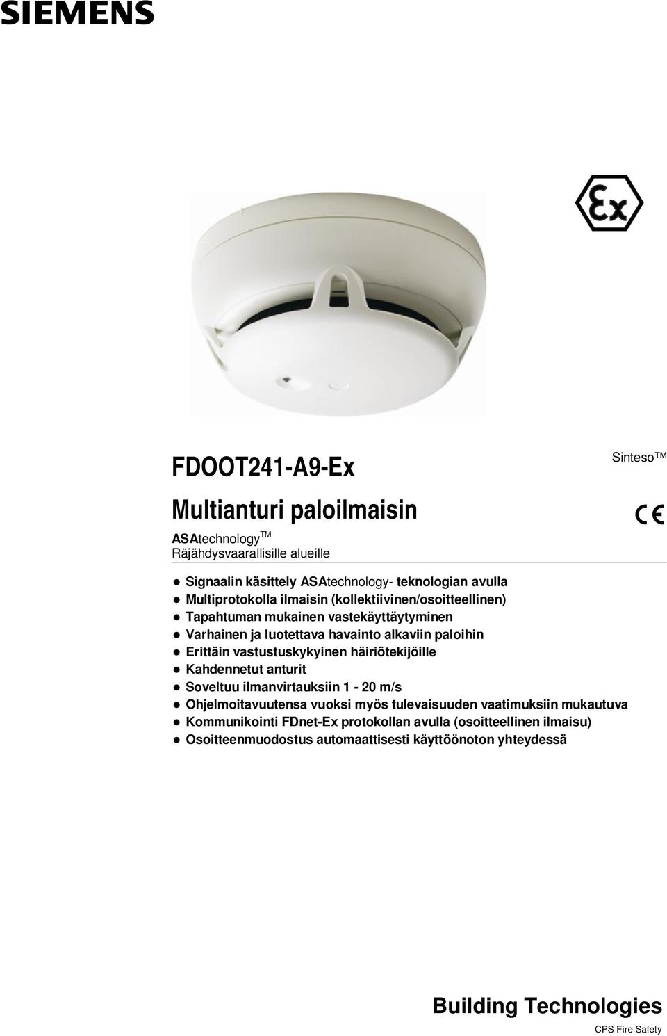 paloihin Erittäin vastustuskykyinen häiriötekijöille Kahdennetut anturit Soveltuu ilmanvirtauksiin 1-20 m/s Ohjelmoitavuutensa vuoksi myös