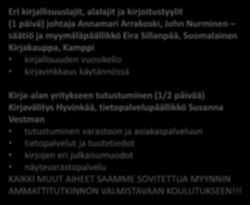 Libristitutkintoon liittyvät erikoiskoulutuspäivät Myynnin ammattitutkintoon valmistavan koulutuksen lisäksi opiskelija osallistuu kirjakauppa-alan osaamista syventäville koulutuspäiville.