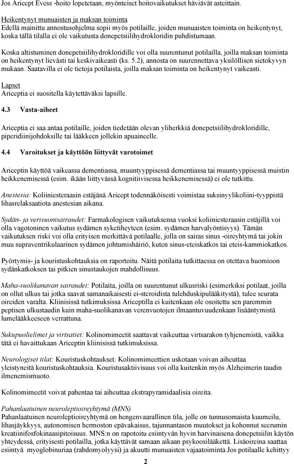 donepetsiilihydrokloridin puhdistumaan. Koska altistuminen donepetsiilihydrokloridille voi olla suurentunut potilailla, joilla maksan toiminta on heikentynyt lievästi tai keskivaikeasti (ks. 5.