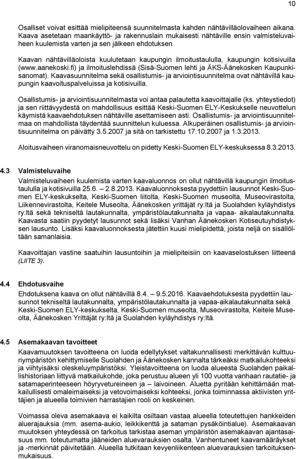 kaupungin kotisivuilla (www.aanekoski.fi) ja ilmoituslehdissä (Sisä-Suomen lehti ja ÄKS-Äänekosken Kaupunkisanomat).