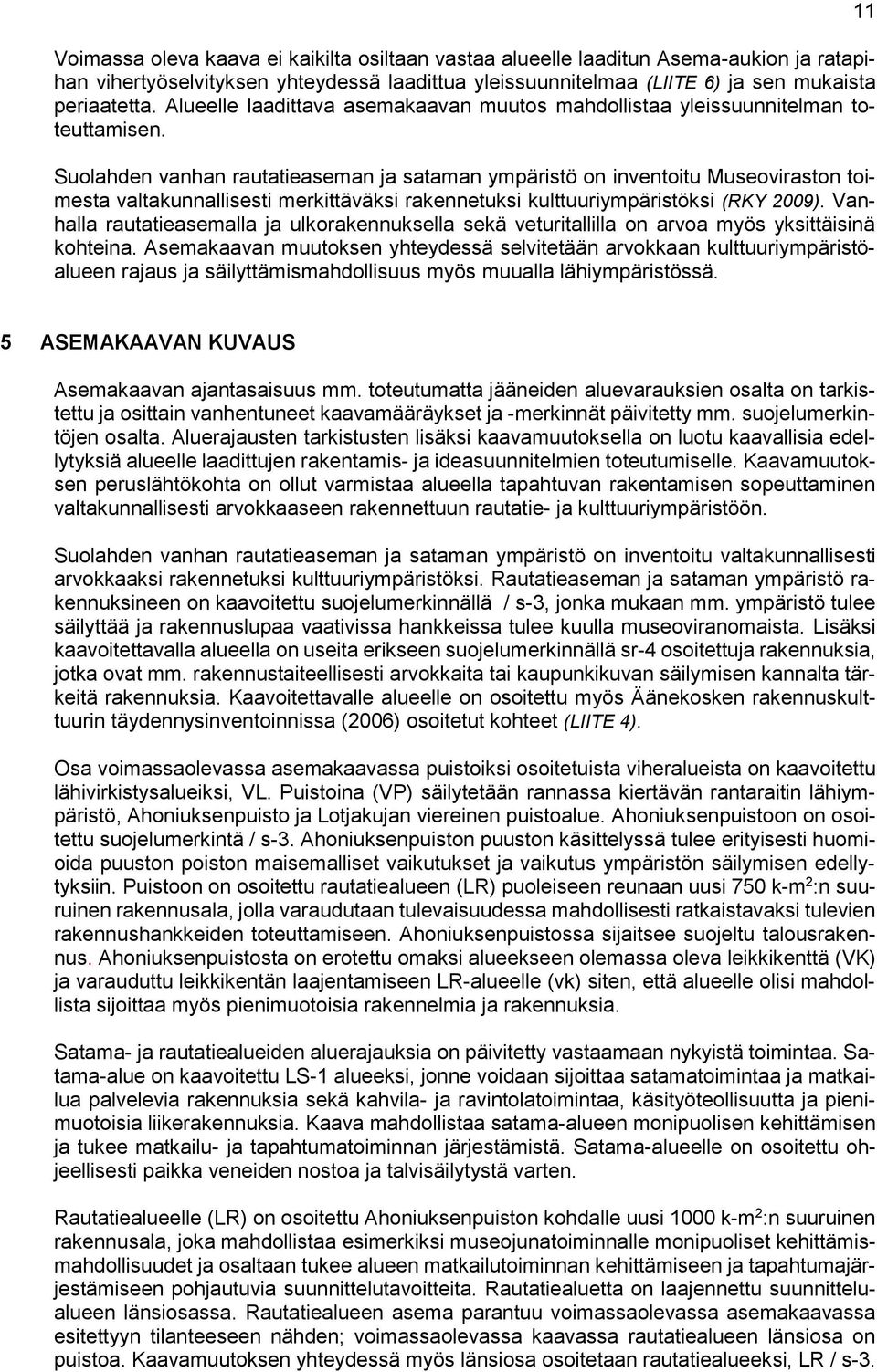 Suolahden vanhan rautatieaseman ja sataman ympäristö on inventoitu Museoviraston toimesta valtakunnallisesti merkittäväksi rakennetuksi kulttuuriympäristöksi (RKY 2009).