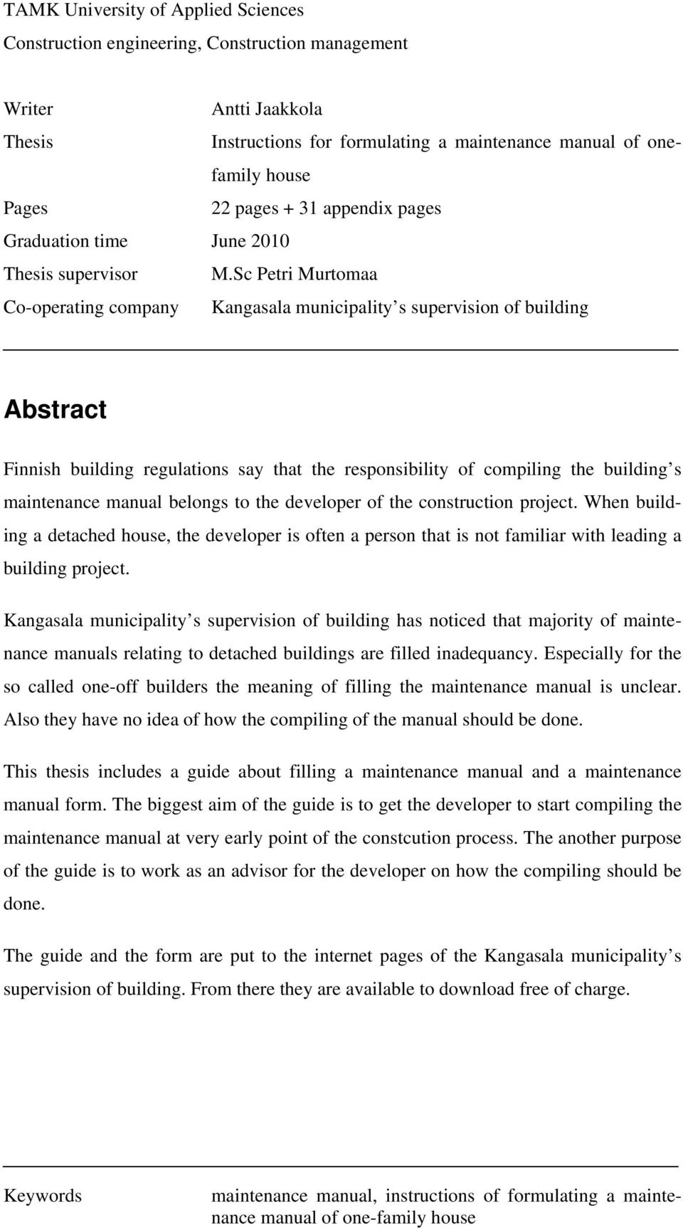 Sc Petri Murtomaa Co-operating company Kangasala municipality s supervision of building Abstract Finnish building regulations say that the responsibility of compiling the building s maintenance