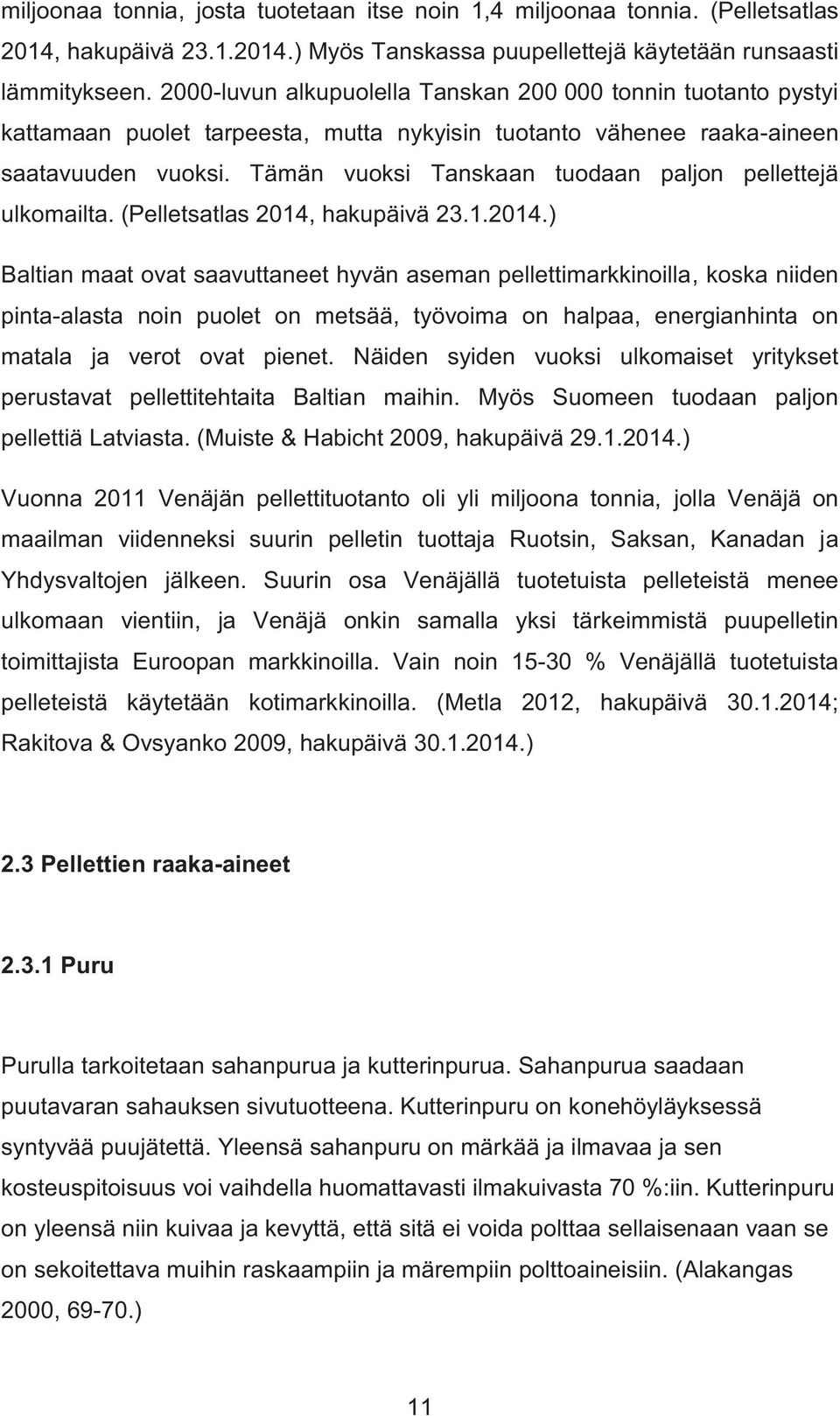 Tämän vuoksi Tanskaan tuodaan paljon pellettejä ulkomailta. (Pelletsatlas 2014,