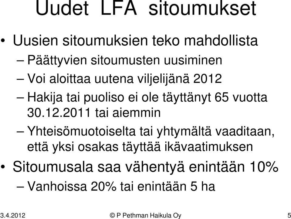 Hakija tai puoliso ei ole täyttänyt 65 vuotta 30.12.