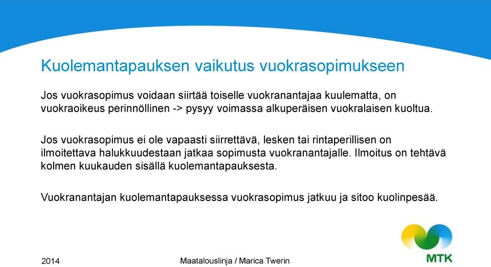 Jos vuokrasopimus ei ole vapaasti siirrettävä, lesken tai rintaperillisen on ilmoitettava halukkuudestaan jatkaa