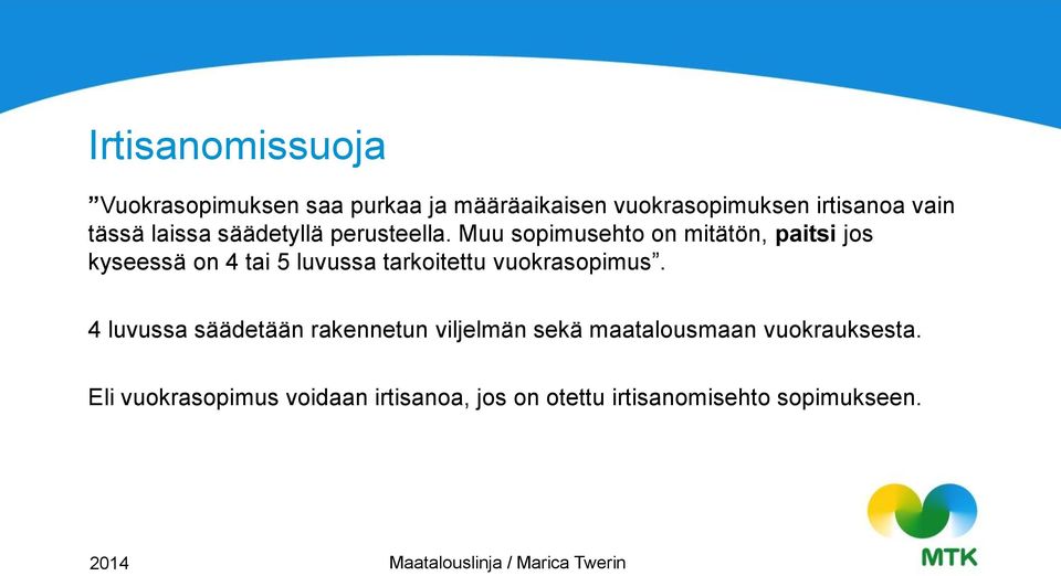 Muu sopimusehto on mitätön, paitsi jos kyseessä on 4 tai 5 luvussa tarkoitettu vuokrasopimus.