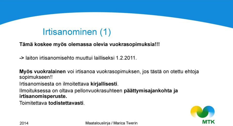 Myös vuokralainen voi irtisanoa vuokrasopimuksen, jos tästä on otettu ehtoja sopimukseen!