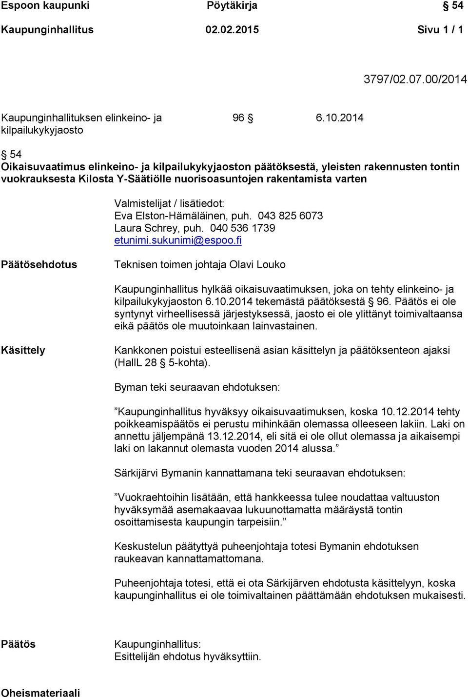 Eva Elston-Hämäläinen, puh. 043 825 6073 Laura Schrey, puh. 040 536 1739 etunimi.sukunimi@espoo.