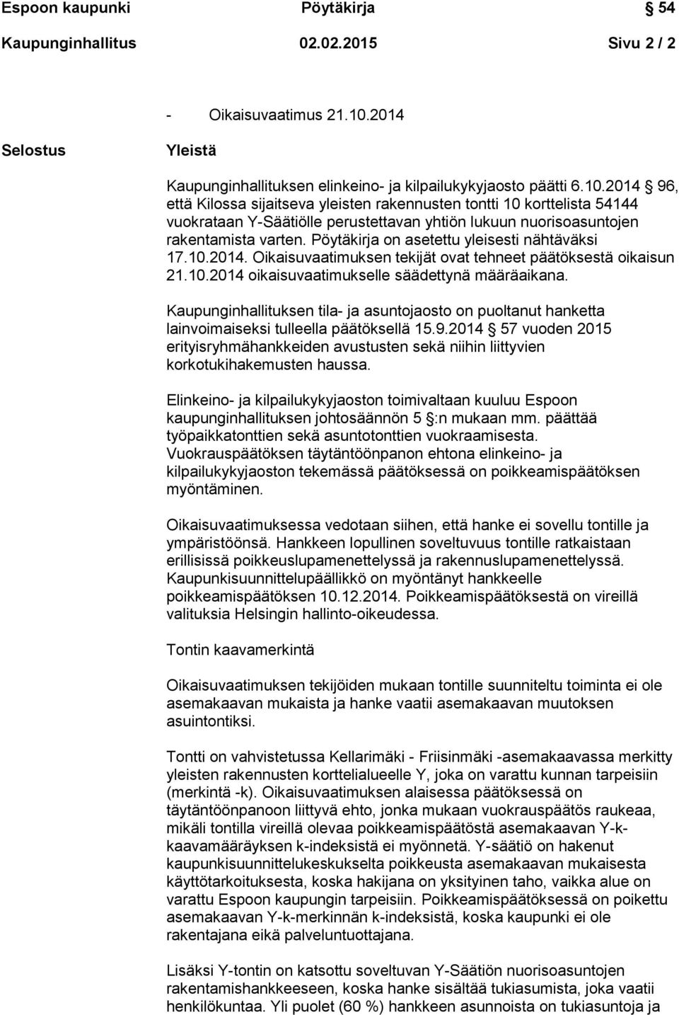 2014 96, että Kilossa sijaitseva yleisten rakennusten tontti 10 korttelista 54144 vuokrataan Y-Säätiölle perustettavan yhtiön lukuun nuorisoasuntojen rakentamista varten.