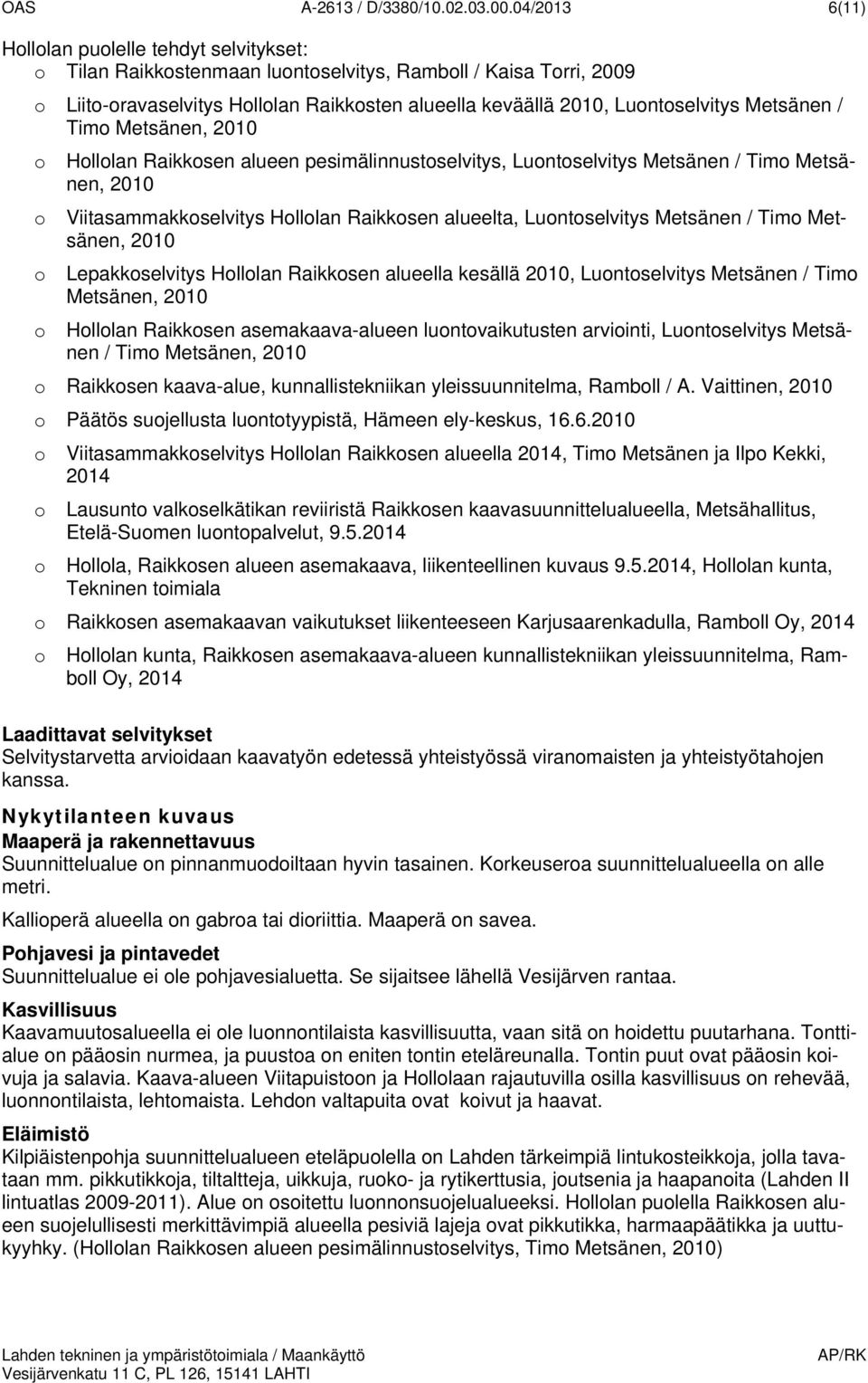 Metsänen, 2010 Hlllan Raikksen alueen pesimälinnustselvitys, Luntselvitys Metsänen / Tim Metsänen, 2010 Viitasammakkselvitys Hlllan Raikksen alueelta, Luntselvitys Metsänen / Tim Metsänen, 2010