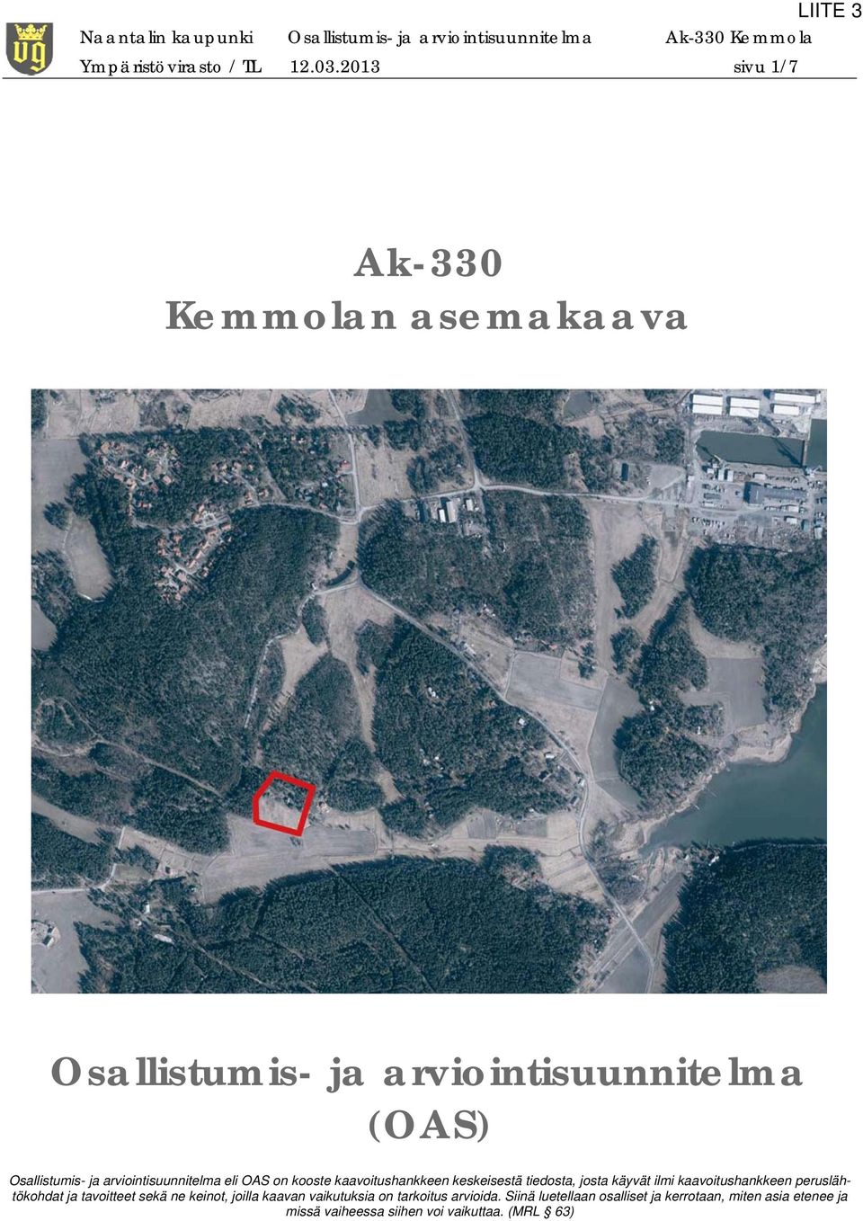 kooste kaavoitushankkeen keskeisestä tiedosta, josta käyvät ilmi kaavoitushankkeen peruslähtökohdat ja tavoitteet