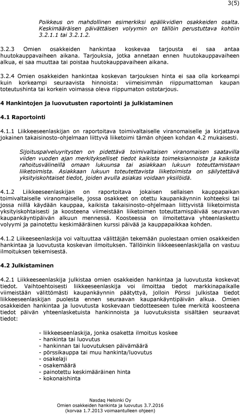 Tarjouksia, jotka annetaan ennen huutokauppavaiheen alkua, ei saa muuttaa tai poistaa huutokauppavaiheen aikana. 3.2.