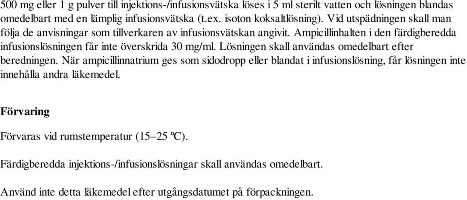 Lösningen skall användas omedelbart efter beredningen. När ampicillinnatrium ges som sidodropp eller blandat i infusionslösning, får lösningen inte innehålla andra läkemedel.
