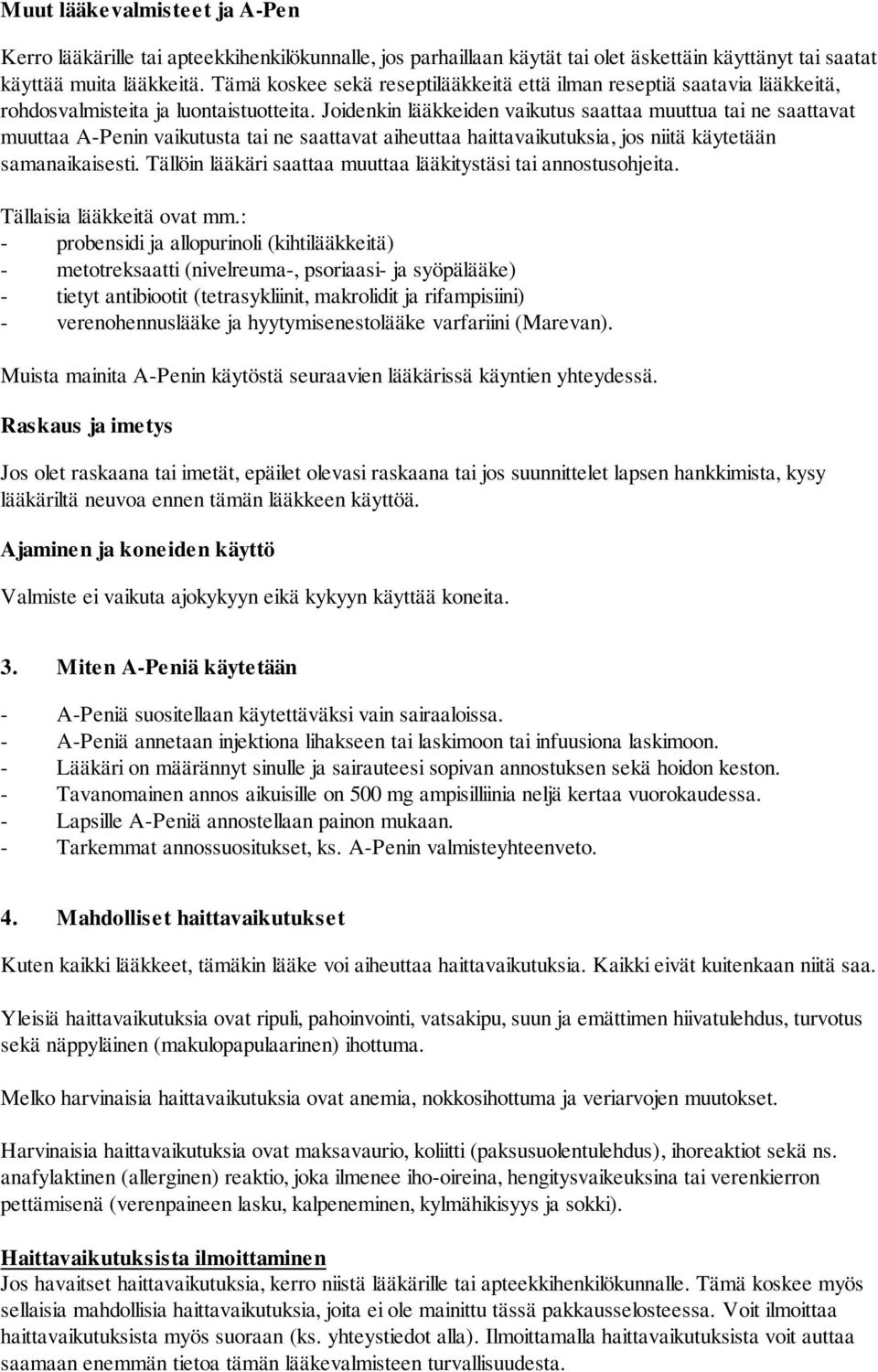 Joidenkin lääkkeiden vaikutus saattaa muuttua tai ne saattavat muuttaa A-Penin vaikutusta tai ne saattavat aiheuttaa haittavaikutuksia, jos niitä käytetään samanaikaisesti.