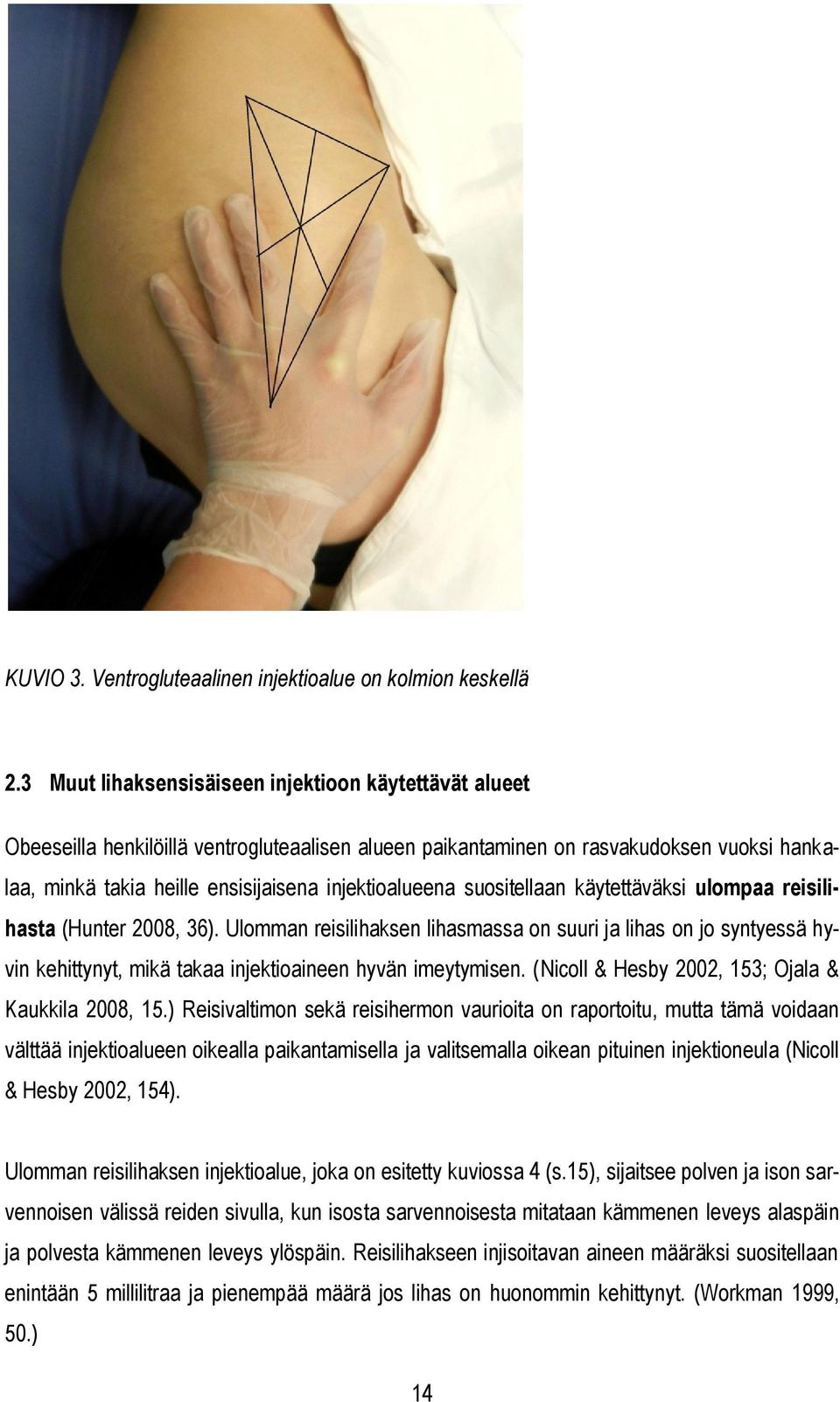 injektioalueena suositellaan käytettäväksi ulompaa reisilihasta (Hunter 2008, 36).