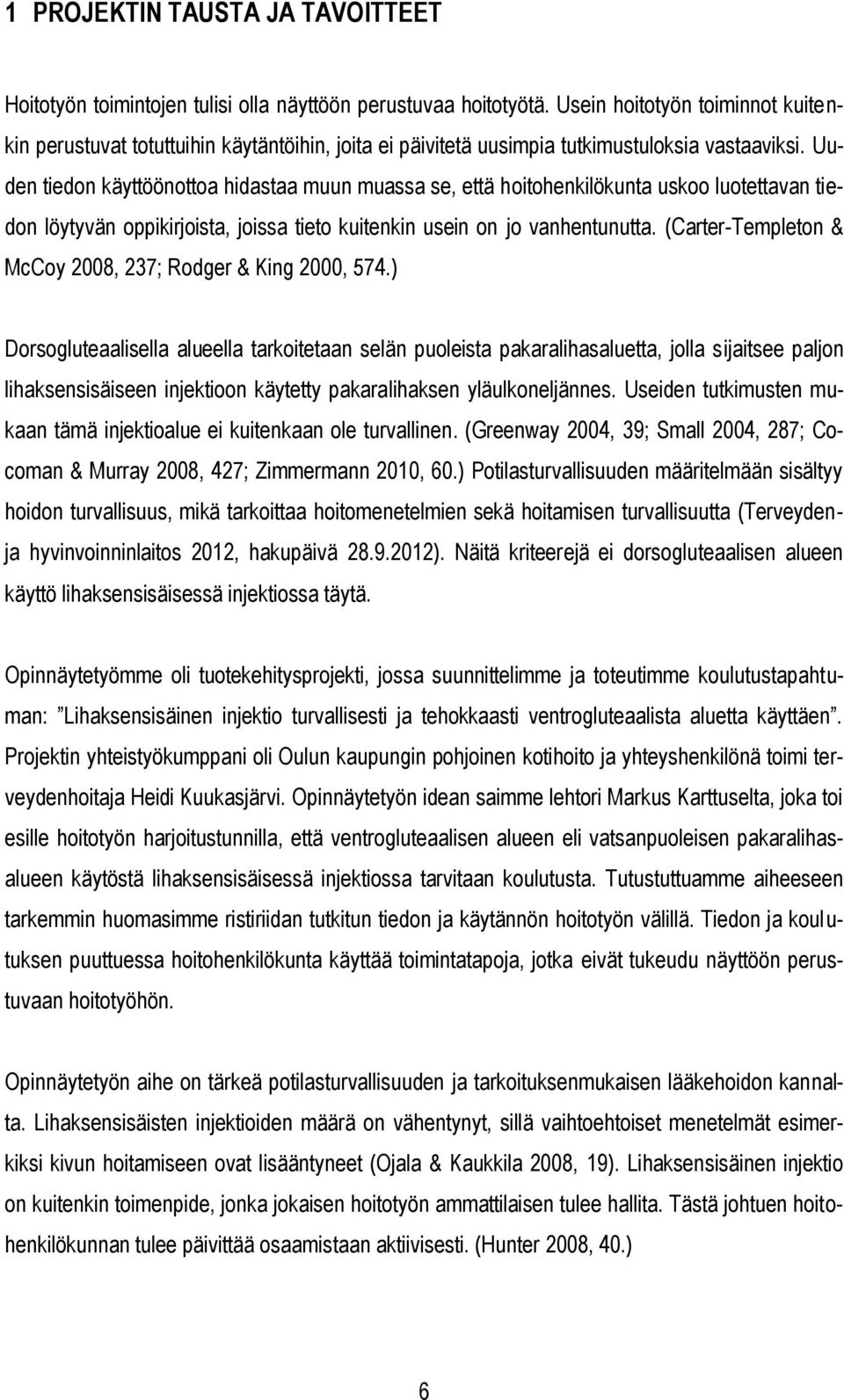 Uuden tiedon käyttöönottoa hidastaa muun muassa se, että hoitohenkilökunta uskoo luotettavan tiedon löytyvän oppikirjoista, joissa tieto kuitenkin usein on jo vanhentunutta.