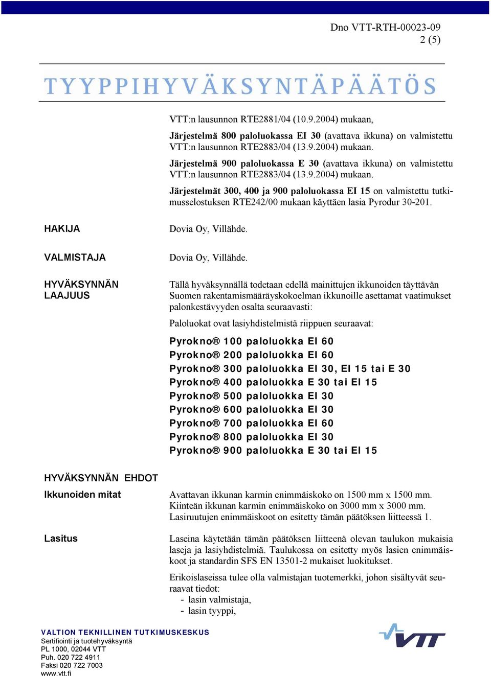 VALMISTAJA HYVÄKSYNNÄN LAAJUUS Dovia Oy, Villähde.
