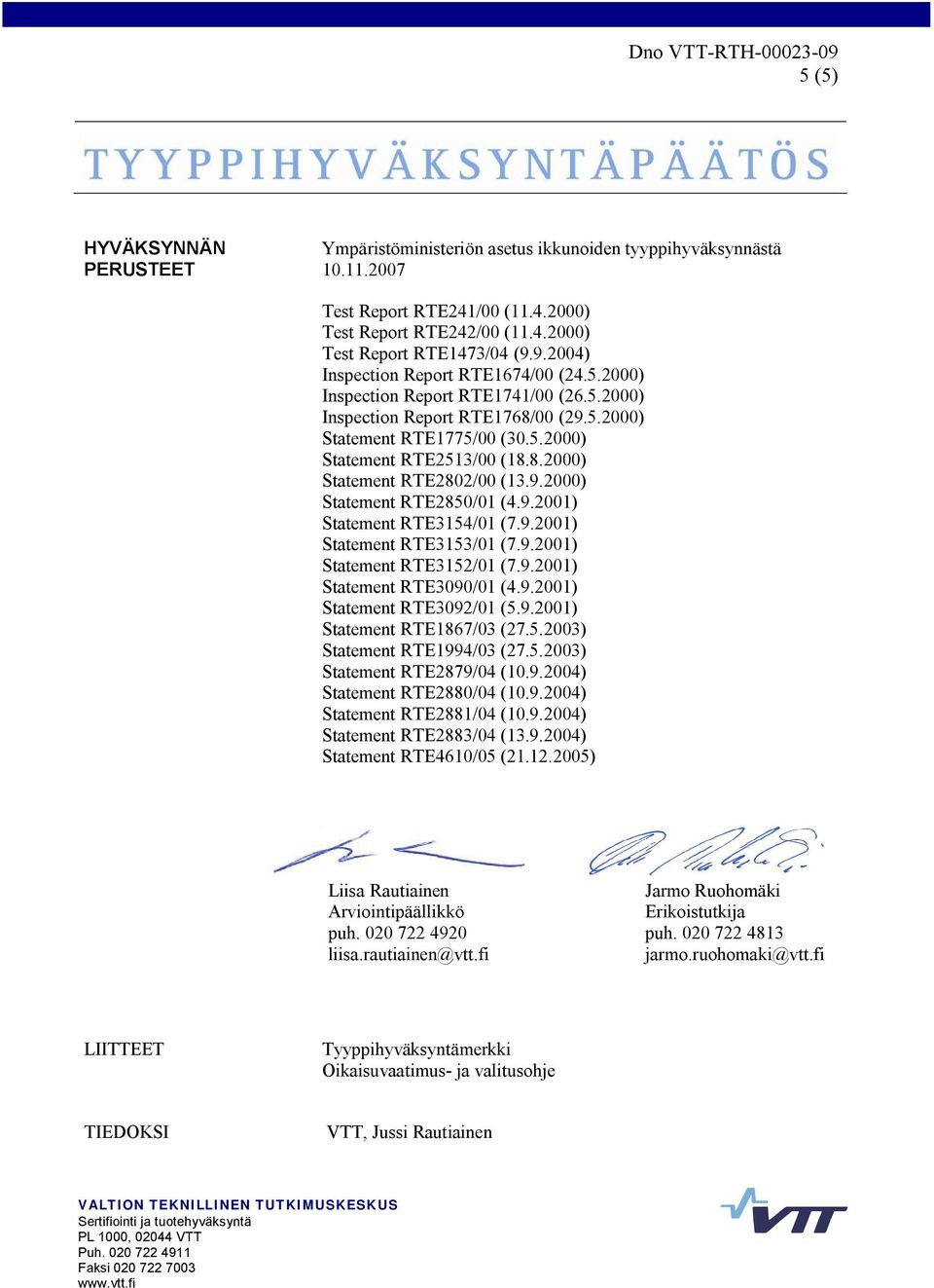 9.2000) Statement RTE2850/01 (4.9.2001) Statement RTE3154/01 (7.9.2001) Statement RTE3153/01 (7.9.2001) Statement RTE3152/01 (7.9.2001) Statement RTE3090/01 (4.9.2001) Statement RTE3092/01 (5.9.2001) Statement RTE1867/03 (27.