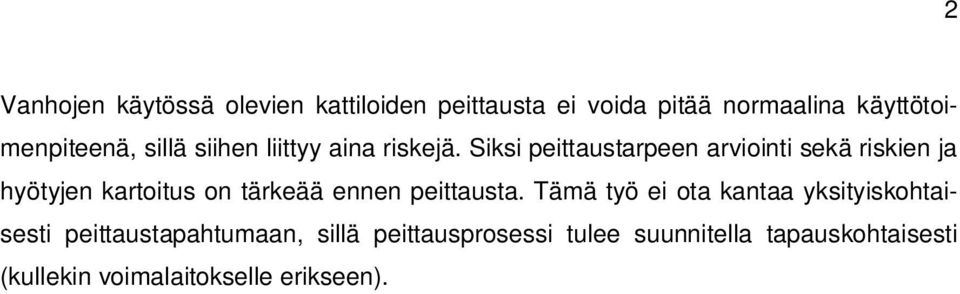 Siksi peittaustarpeen arviointi sekä riskien ja hyötyjen kartoitus on tärkeää ennen peittausta.