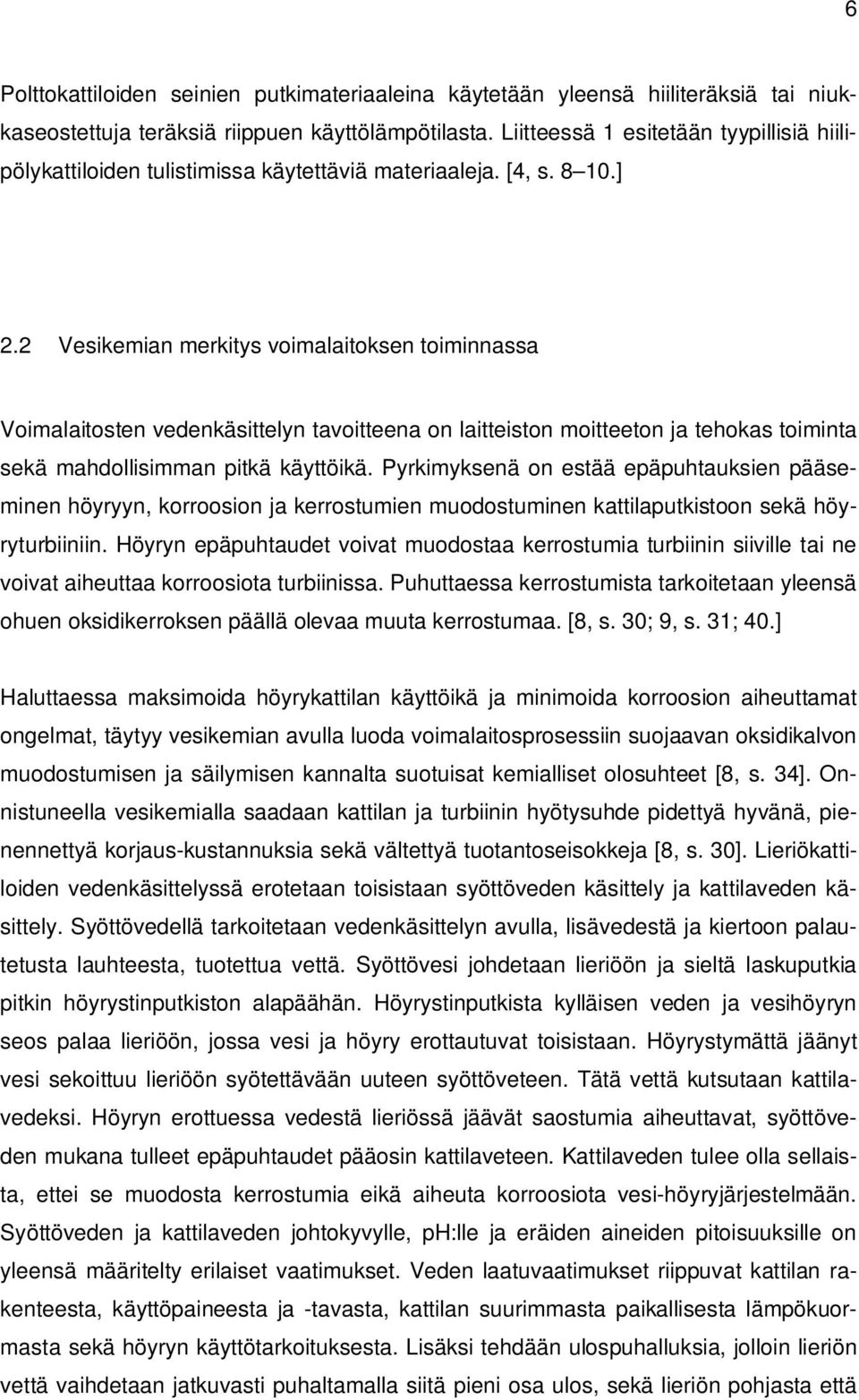 2 Vesikemian merkitys voimalaitoksen toiminnassa Voimalaitosten vedenkäsittelyn tavoitteena on laitteiston moitteeton ja tehokas toiminta sekä mahdollisimman pitkä käyttöikä.