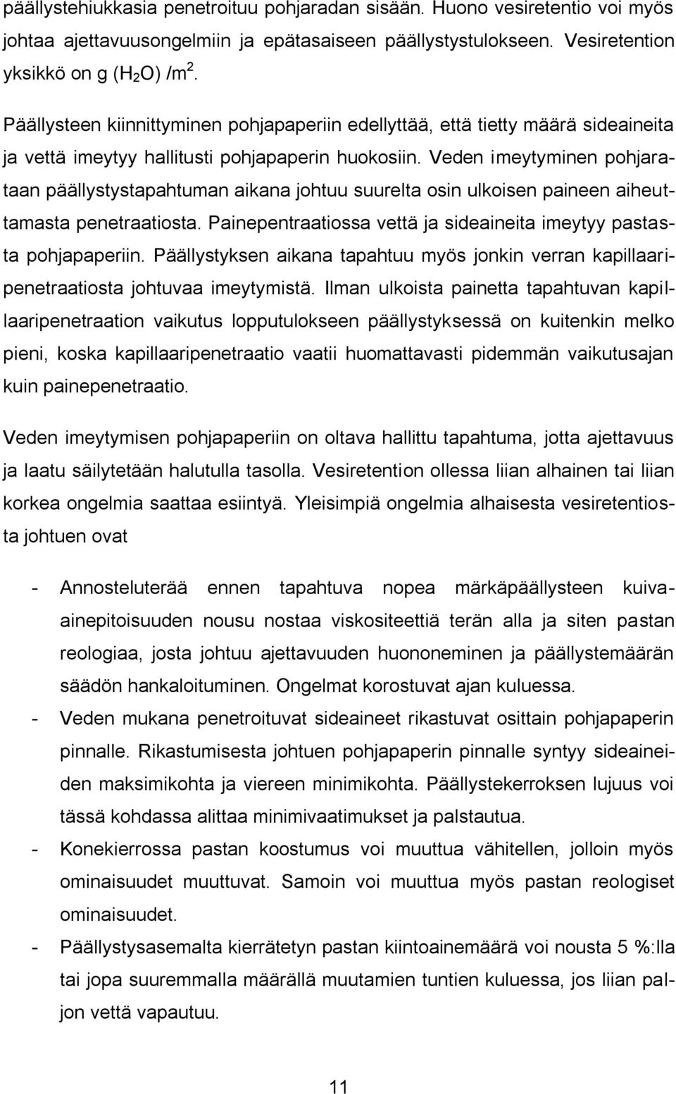 Veden imeytyminen pohjarataan päällystystapahtuman aikana johtuu suurelta osin ulkoisen paineen aiheuttamasta penetraatiosta. Painepentraatiossa vettä ja sideaineita imeytyy pastasta pohjapaperiin.